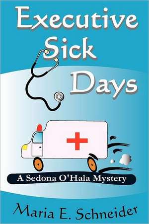 Executive Sick Days: A Sedona O'Hala Mystery de Maria E. Schneider