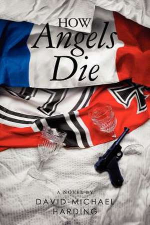 How Angels Die de David-Michael Harding