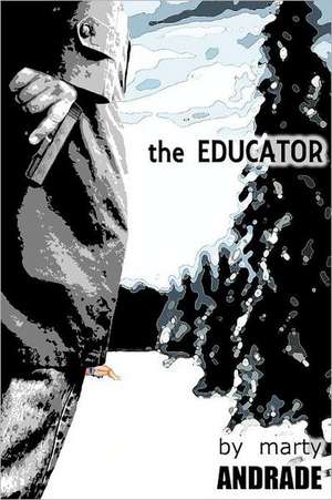 The Educator: The Story of America's Least Wanted de MR Marty Andrade