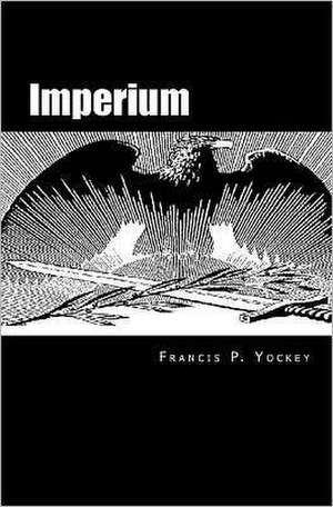 Imperium: The Philosophy of History and Politics de Francis Parker Yockey