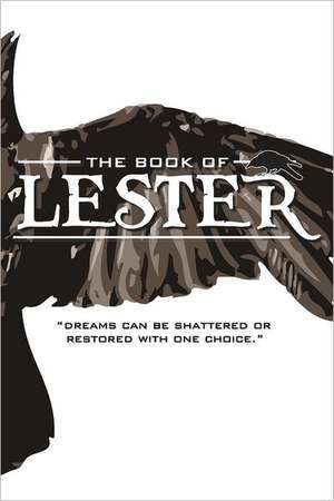 The Book of Lester: Dreams Can Be Shattered or Restored with One Choice. de Andrew James Thurber