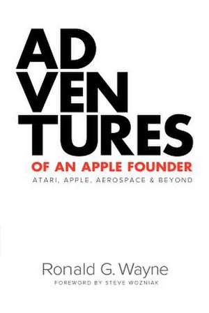 Adventures of an Apple Founder: Faith, Reason, & the Search for Truth de MR Ronald G. Wayne