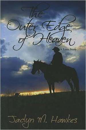 Outer Edge of Heaven: A Love Story de Jaclyn M. Hawkes