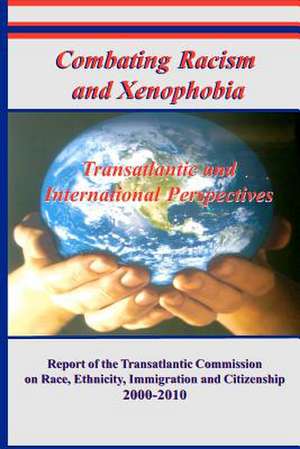 Combating Racism and Xenophobia: Transatlantic and International Perspectives de Cedric Herring