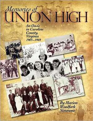 Memories of Union High: An Oasis in Caroline County, Virginia, 1903-1969 de Marion Woodfork Simmons