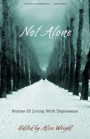 Not Alone: Stories of Living with Depression de Alise Wright