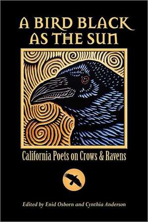 A Bird Black as the Sun: California Poets on Crows & Ravens de Enid Osborn