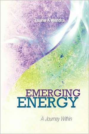 Emerging Energy: A Journey Within de Laurie A. Wondra