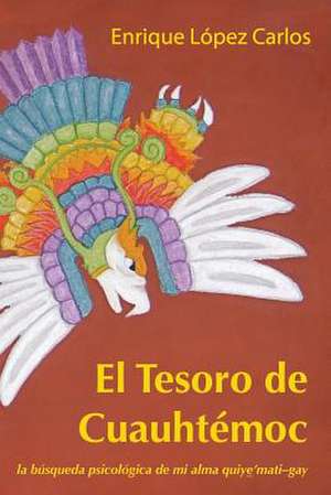 El Tesoro de Cuauhtemoc de Enrique Lopez Carlos