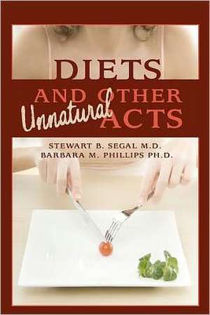 Diets and Other Unnatural Acts: One Immigrant's Story of Abuse, Hope, Survival, Triumph and Inspiration de Stewart Barry Segal M. D.