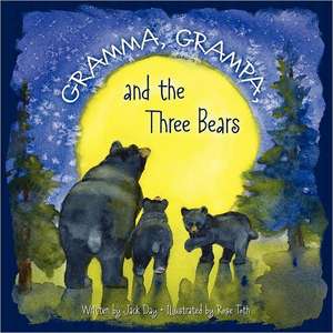 Gramma, Grampa, and the Three Bears de Jack Day