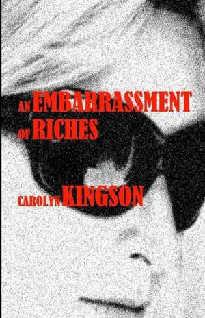 An Embarrassment of Riches: An Embarrassment of Riches de Carolyn Kingson