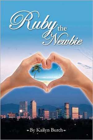 Ruby the Newbie: A Novel with Music de Kailyn Burch