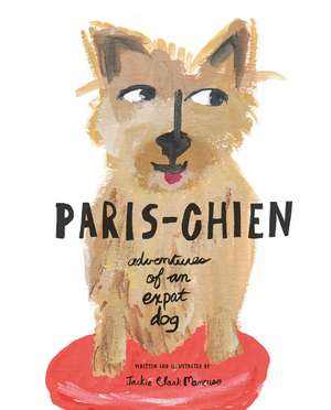 Paris-Chien: Adventures of an Expat Dog de Jackie Clark Mancuso