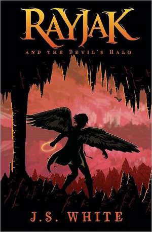 Rayjak and the Devil's Halo: Life Lessons de J. S. White