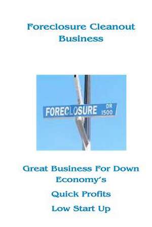 Foreclosure Cleanout Business: High Profits - Low Start Up Cost de James R. Tolliver