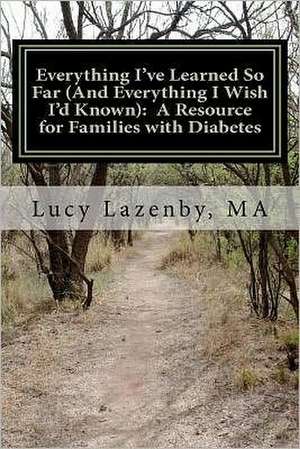 Everything I've Learned So Far (and Everything I Wish I'd Known) de Ma Lucy M. Lazenby