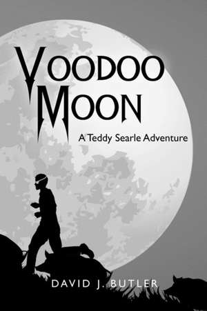 Voodoo Moon: A Teddy Searle Adventure de David J. Butler