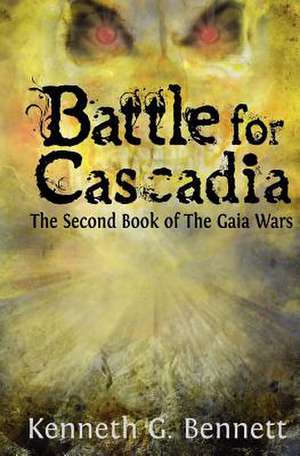 Battle for Cascadia: The Second Book of the Gaia Wars de Kenneth G. Bennett