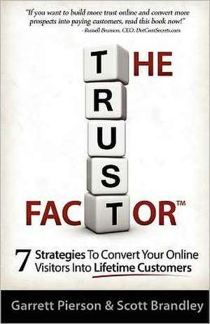 The Trust Factor: 7 Strategies to Convert Your Online Visitors Into Lifetime Customers de Scott Brandley