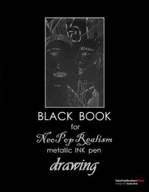 Black Book for Neopoprealism Metallic Ink Pen Drawing: Metallic Exuberance de Neopoprealism Press