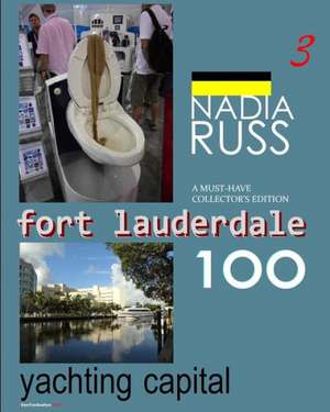 Fort Lauderdale 100: A Must-Have Collector's Edition de Nadia Russ