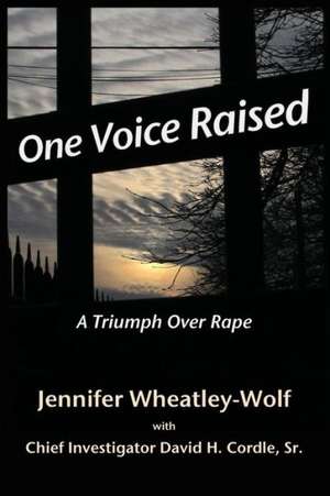 One Voice Raised: A Triumph Over Rape de Jennifer A. Wheatley-Wolf