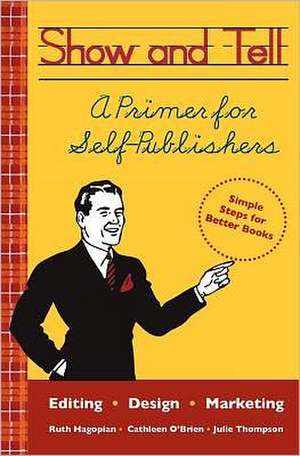 Show and Tell: A Primer for Self-Publishers de Julie Thompson