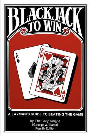 Blackjack to Win: (Fourth Edition) de George Williams