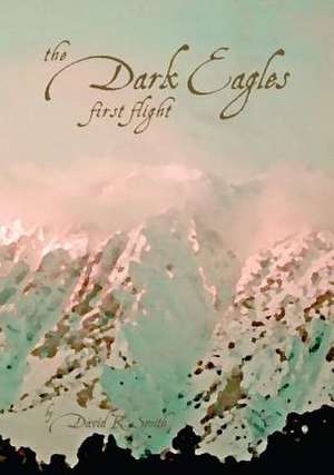 Dark Eagles: First Flight de David R. Smith