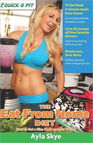 The Eat from Home Diet: How to Get a Slim Body and Fat Wallet de Ayla Skye