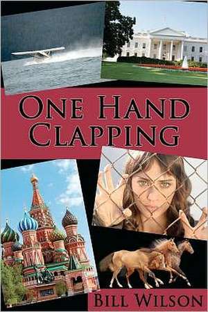 One Hand Clapping: A Poetic Journey de Bill Wilson