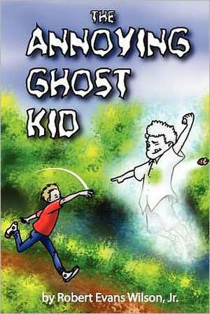 The Annoying Ghost Kid: Whimsical Bugs de Robert Evans Wilson Jr