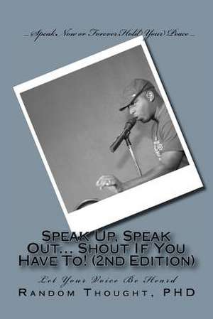 Speak Up, Speak Out... Shout If You Have To! (2nd Edition) de Random Thought Sr