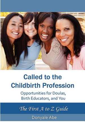 Called to the Childbirth Profession de Donyale Abe