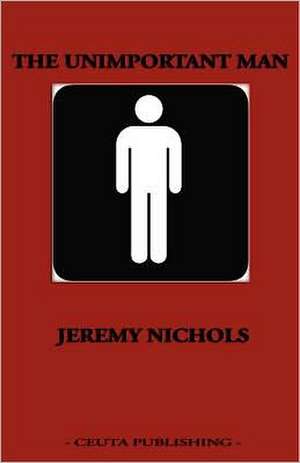 The Unimportant Man: The Secret Keepers de Jeremy Nichols