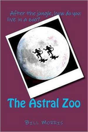 The Astral Zoo: Book One de Bill G. Morris