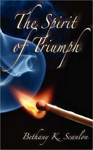 The Spirit of Triumph: A Regency Romance de Bethany K. Scanlon