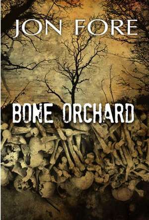 Bone Orchard de Jon Fore