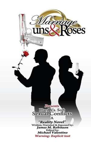 Marriage Guns & Roses Volume One " Hard vs. Soft Sexual Conflicts: Hard vs Soft Sexual Conflicts de James M. Robinson