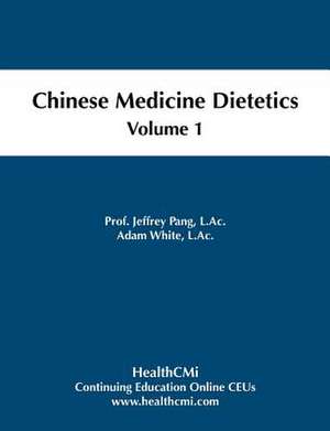 Chinese Medicine Dietetics, Volume 1 de Prof Jeffrey C. Pang L. Ac