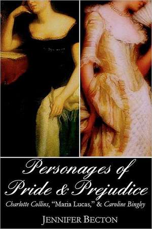 The Personages of Pride & Prejudice Collection: Charlotte Collins, Maria Lucas, and Caroline Bingley de Jennifer Becton