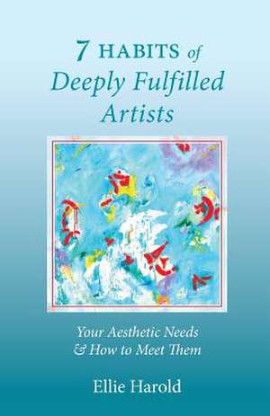 7 Habits of Deeply Fulfilled Artists de Ellie Harold