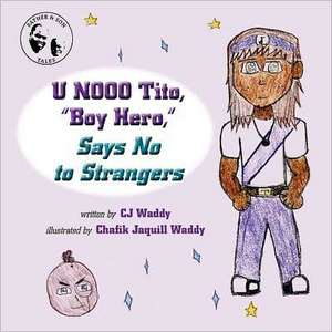 U Nooo Tito, "Boy Hero," Says No to Strangers: Guiding You from Idea to Startup de CJ Waddy