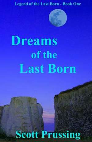 Dreams of the Last Born de Scott Prussing