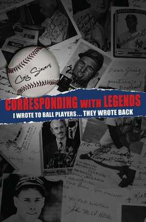 Corresponding with Legends: I Wrote to Ball Players... They Wrote Back de Craig Sievers