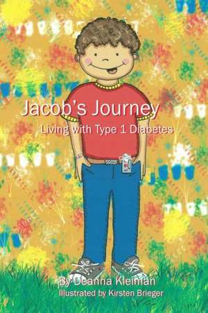 Jacob's Journey, Living with Type 1 Diabetes de Mrs Deanna Kleiman