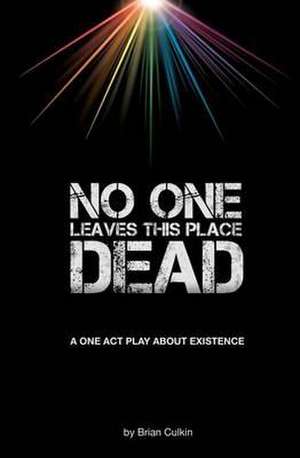 No One Leaves This Place Dead de Brian Culkin