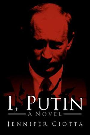 I, Putin de Jennifer Ciotta