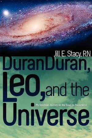 Duran Duran, Leo, and the Universe de Rn Jill E. Stacy